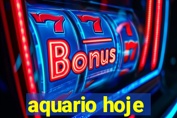 aquario hoje